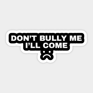 Don't Bully Me I'll Come - White Grunge AL Sticker